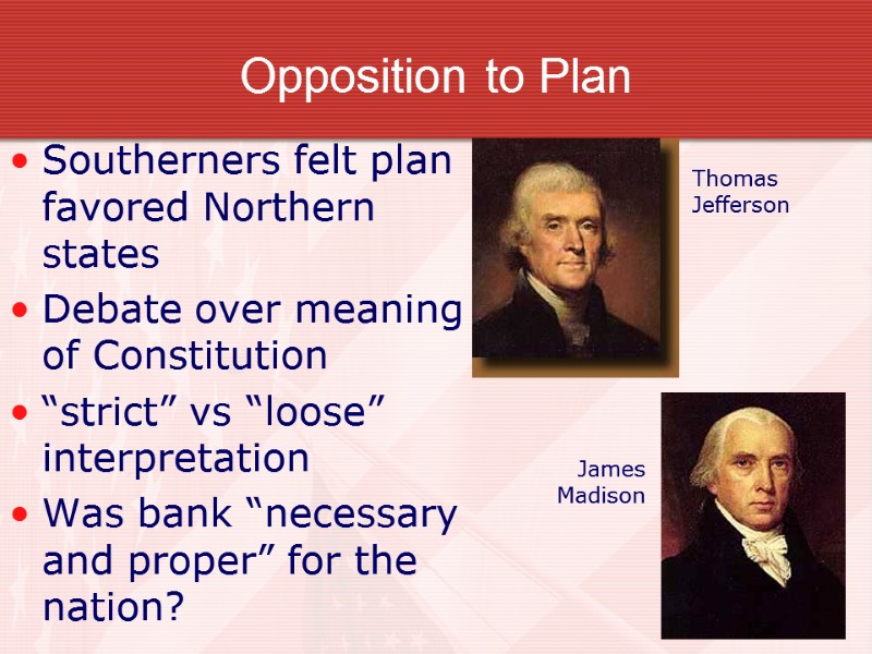 Opposition to Plan Southerners felt plan favored Northern states Debate over meaning of Constitution